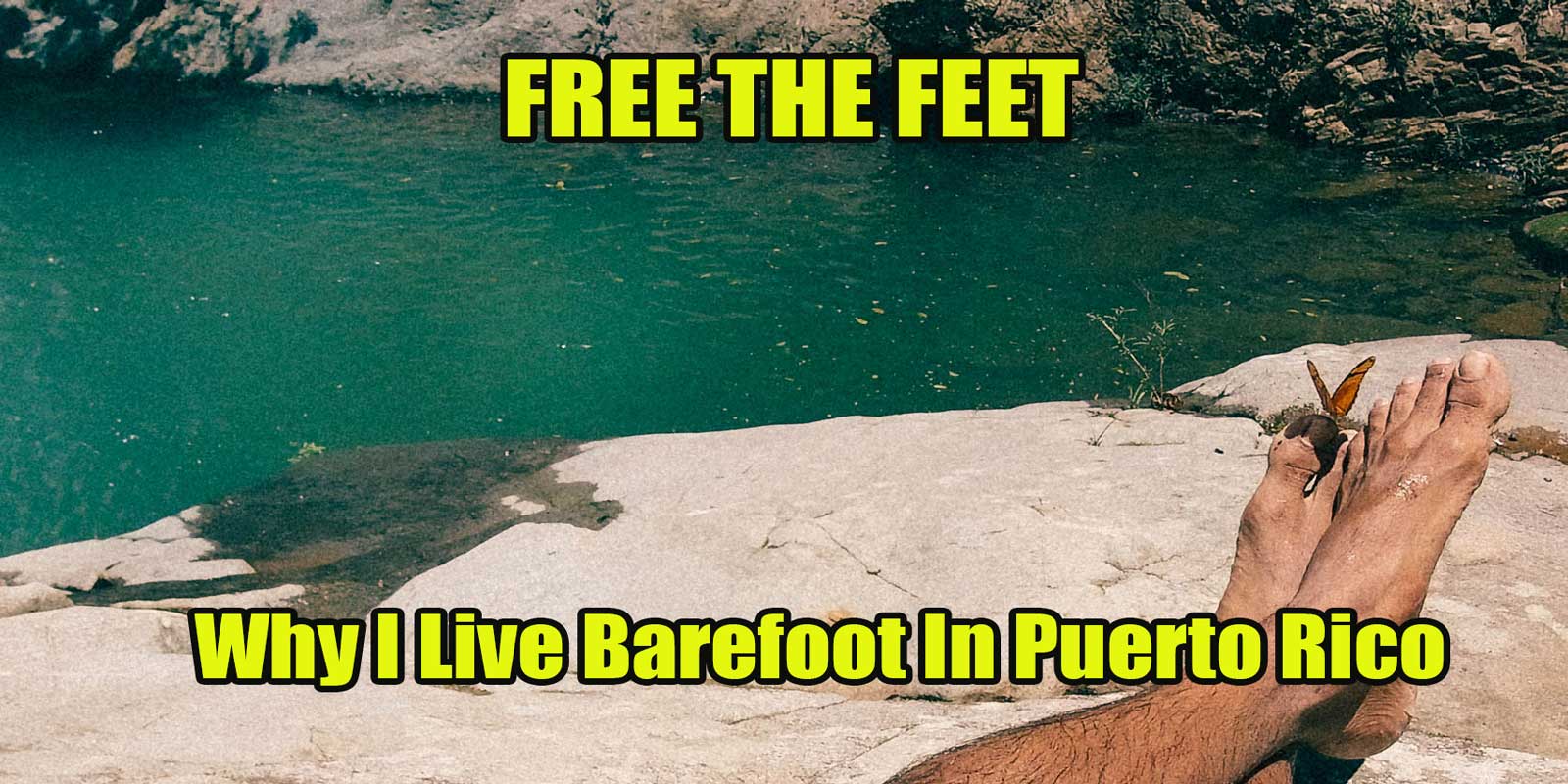 Why I live barefoot in Puerto rico